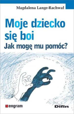 Moje dziecko się boi jak mogę mu pomóc