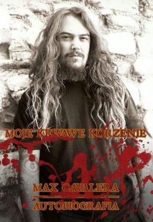 Moje krwawe korzenie max cavalera autobiografia