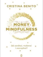 Money Mindfullness. Jak zarabiać, wydawać i oszczędzać?