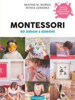 Montessori. 80 zabaw z dziećmi