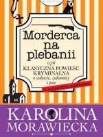 Morderca na plebanii czyli klasyczna powieść kryminalna o wdowie zakonnicy i psie z kulinarnym podtekstem