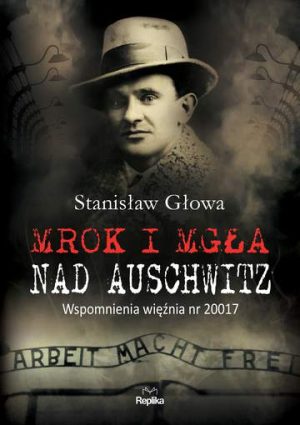 Mrok i mgła nad Auschwitz. Wspomnienia więźnia nr 20017