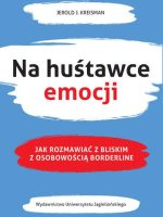 Na huśtawce emocji. Jak rozmawiać z bliskim z osobowością borderline