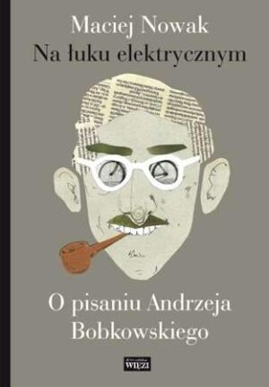 Na łuku elektrycznym o pisaniu andrzeja bobkowskiego