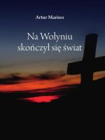 Na wołyniu skończył się świat