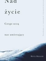 Nad życie. Czego uczą nas umierający