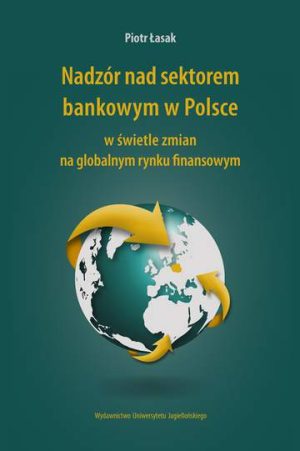 Nadzór nad sektorem bankowym w Polsce w świetle zmian na globalnym rynku finansowym