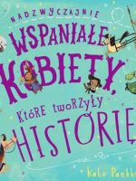 Nadzwyczajnie wspaniałe kobiety które tworzyły historię