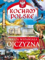 Nasza wspaniała ojczyzna kocham Polskę