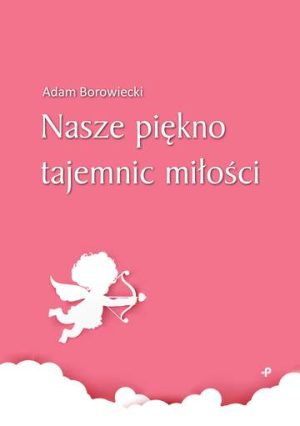 Nasze piękno tajemnic miłości