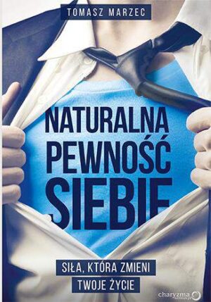 Naturalna pewność siebie siła która zmieni twoje życie