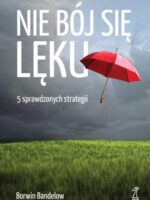 Nie bój się lęku 5 sprawdzonych strategii radzenia sobie z nim