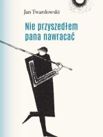 Nie przyszedłem pana nawracać wiersze 1945-2006