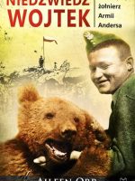 Niedźwiedź wojtek niezwykły żołnierz armii andersa