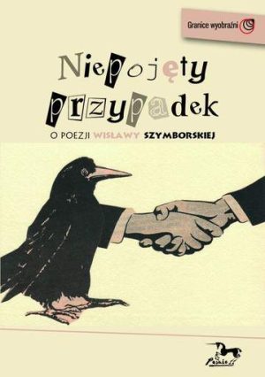 Niepojęty przypadek o poezji wiesławy szymborskiej