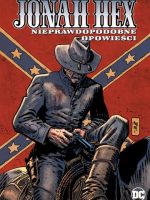 Nieprawdopodobne opowieści. Jonah Hex. Tom 10