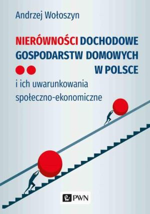 Nierówności dochodowe gospodarstw domowych w Polsce. i ich uwarunkowania społeczno-ekonomiczne