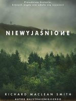 Niewyjaśnione prawdziwe historie których nigdy nie udało się wyjaśnić wyd. kieszonkowe