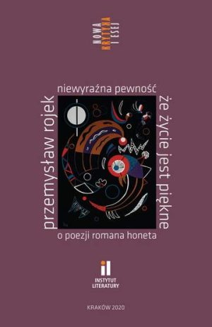 Niewyraźna pewność, że życie jest piękne. O poezji Romana Honeta