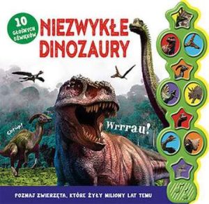 Niezwykłe dinozaury 10 głośnych dźwięków