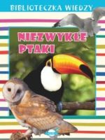 Niezwykłe ptaki. Biblioteczka wiedzy