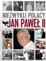 Niezwykli Polacy. Jan Paweł II