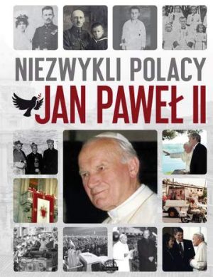 Niezwykli Polacy. Jan Paweł II