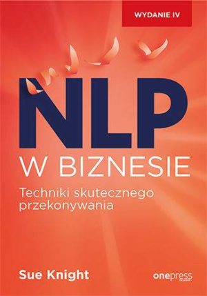 NLP w biznesie. Techniki skutecznego przekonywania wyd. 4