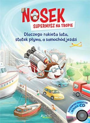 Nosek supermysz na tropie dlaczego rakieta lata statek pływa a samochód jeździ + CD