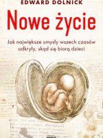 Nowe życie czyli jak największe umysły wszech czasów odkryły skąd się biorą dzieci