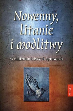 Nowenny litanie i modlitwy w najtrudniejszych sprawach