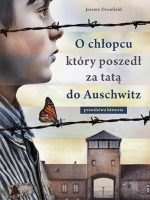 O chłopcu który poszedł za tatą do Auschwitz prawdziwa historia wyd. kieszonkowe