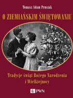 O ziemiańskim świętowaniu. Tradycje świąt Bożego Narodzenia i Wielkiejnocy