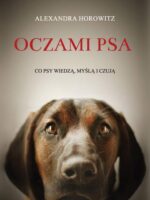 Oczami psa co psy wiedzą myślą i czują