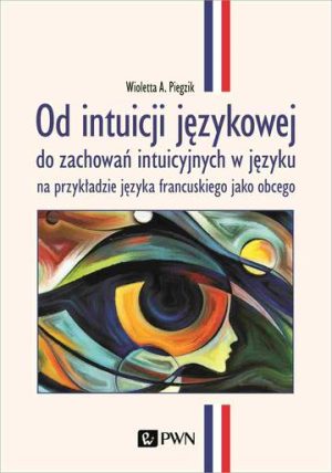 Od intuicji językowej. do zachowań intuicyjnych w języku na przykładzie języka francuskiego jako obcego