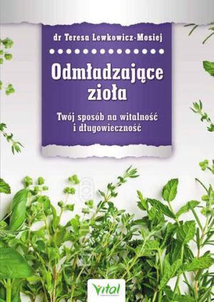 Odmładzające zioła twój sposób na witalność i długowieczność