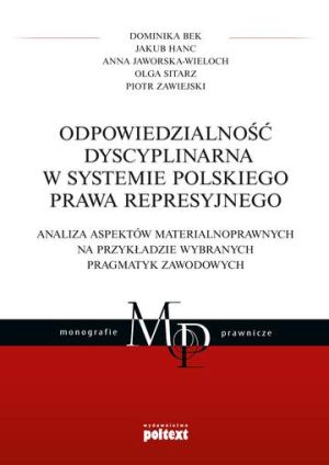 Odpowiedzialność dyscyplinarna w systemie polskiego prawa represyjnego analiza aspektów materialnoprawnych na przykładzie wybranych pragmatyk zawodowych