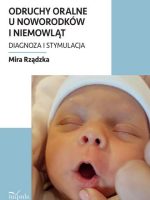 Odruchy oralne u noworodków i niemowląt. Diagnoza i stymulacja