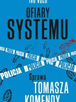 Ofiary systemu sprawa tomasza komendy