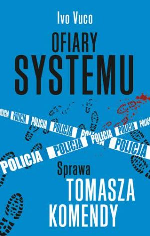 Ofiary systemu sprawa tomasza komendy