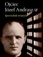 Ojciec Józef Andrasz SJ Spowiednik świętych wyd. 2