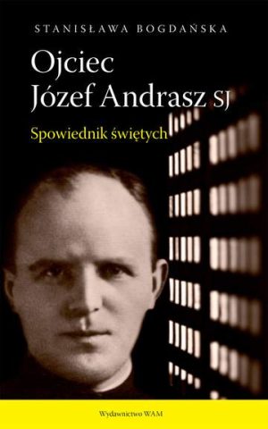 Ojciec Józef Andrasz SJ Spowiednik świętych wyd. 2