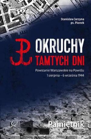 Okruchy tamtych dni powstanie warszawskie na powiślu 1 sierpnia - 6 września pamiętnik