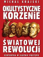 Okultystyczne korzenie światowej rewolucji. Ezoteryka w służbie postępu