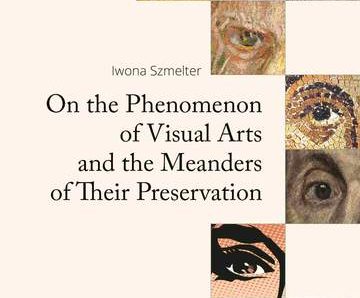 On the Phenomenon of Visual Arts and the Meanders of Their Preservation. The Philosophy and Elements of the New Theory and Practice of Coservation