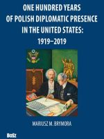 One hundred years of polish diplomatic presence in the united states 1919–2019