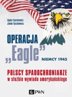 Operacja eagle niemcy 1945 polscy spadochroniarze w służbie amerykańskiego wywiadu