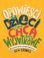 Opowieści dla dzieci które chcą być wyjątkowe 100 historii kobiet i mężczyzn którzy wyrośli ponad przeciętność