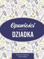 Opowieści dziadka. Historie rodzinne dla wnuków wyd. 2021