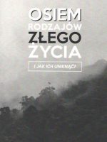 Osiem rodzajów złego życia i jak ich uniknąć? wyd. 2